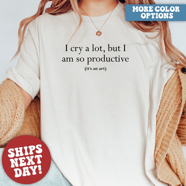 Comfort Colors I Cry A Lot But I Am So Productive Shirt, Mental Health Shirt, Mental Health Apparel