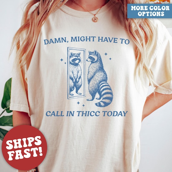Comfort Colors® Raccoon Shirt, Might Have to Call in Thicc Today, Funny Raccoon Shirt, Sarcastic Shirt