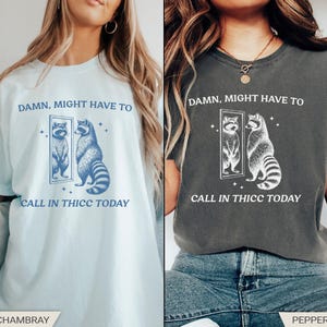 Comfort Colors® Raccoon Shirt, Might Have to Call in Thicc Today, Funny Raccoon Shirt, Sarcastic Shirt image 3