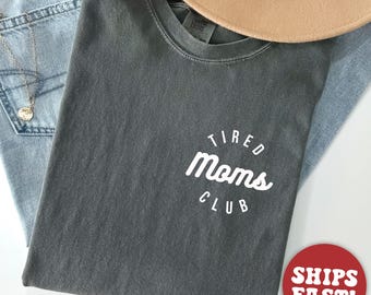 Comfort Colors® Tired Moms Club Shirt for Mother's Day Gift for Mom, Funny Mom Life Shirt, New Mom Gift for Mother's Day
