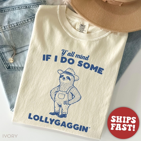 Comfort Colors® Yall Mind If I Do Some Lollygaggin Shirt, Funny Sloth TShirt, Humor Graphic Tee, Retro Sarcastic Sloth T-Shirt, Gift for Her