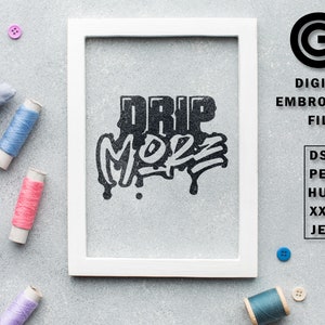 Drip More! - Embroidery Digital File PES JEF, Machine Stitching, Swag Hip Hop, Embroidery File Instant Download