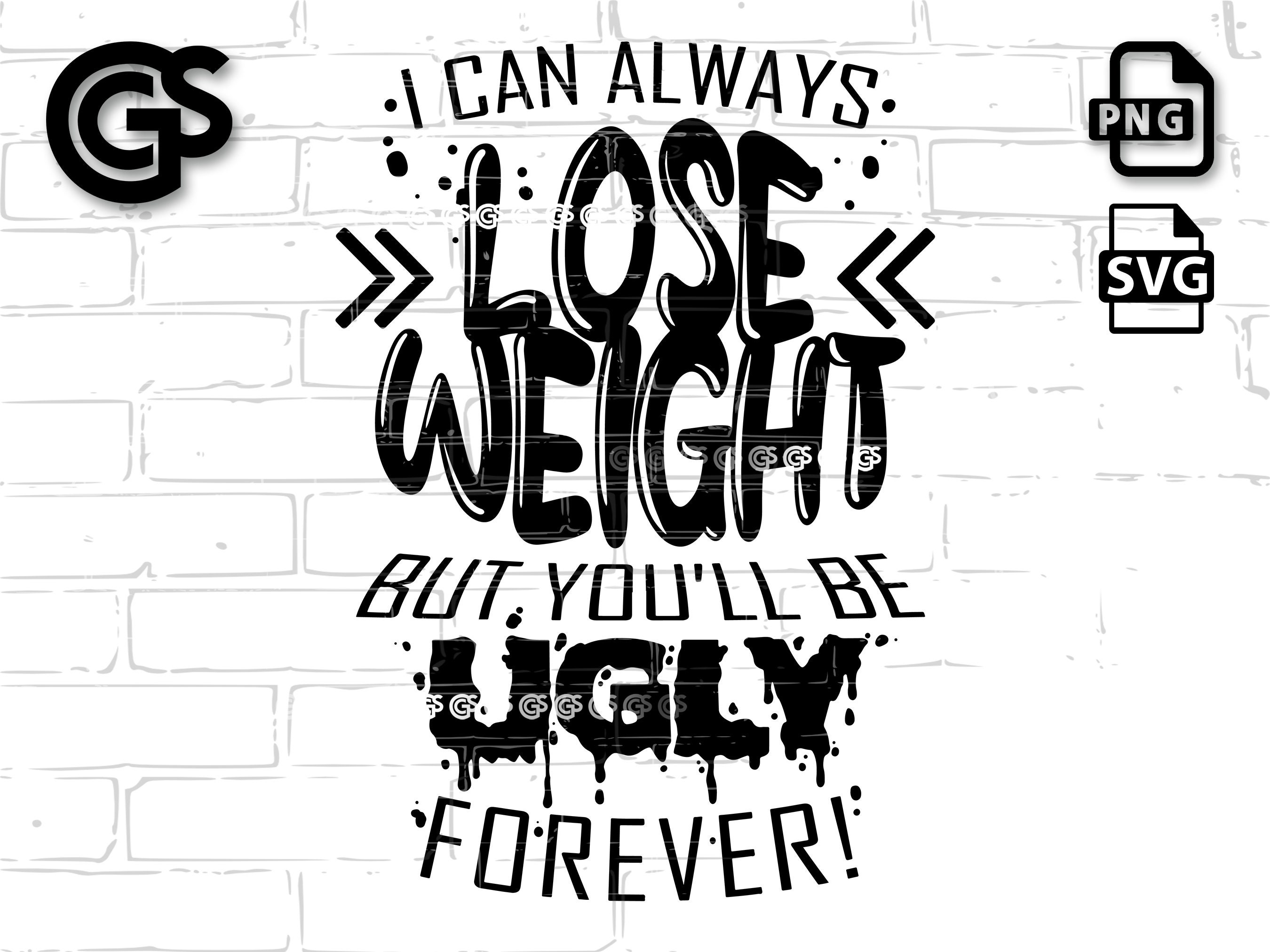 I Can Lose Weight SVG PNG | You Ugly Quote, Plus Size Tshirt Design,  Confidence Shirt, Workout Tumbler Clipart - Etsy, image size:2700x2025