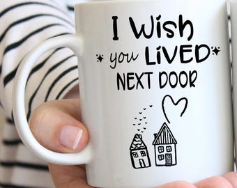 Best Friend 'I Wish You Lived Next Door' Friendship Ceramic Mug, Gift For Best Friend, Best Gift