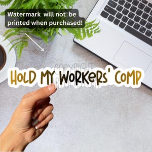Hold my workers comp - Sticker