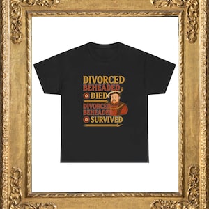 Henry the 8th Wife Status T-Shirt, Funny History Tee, Divorced Beheaded Survived Shirt, Humor Gift, Novelty Shirt