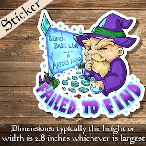 May include: A sticker featuring a cartoon wizard in purple robes and hat, with a long white beard. The sticker reads "FAILED TO FIND" and includes text that says "SEARCH: BASIC LAND - Ø MATCHES FOUND". The sticker's dimensions are typically 2.8 inches.