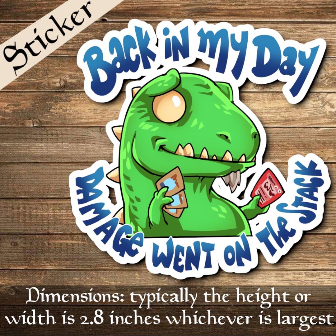 Back in My Day, Damage Went on the Stack-dino Sticker Deck Box Sticker ...