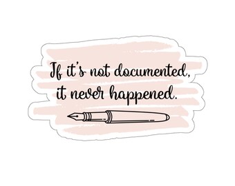 Pink and black sticker that reads if it's not documented, it never happened.