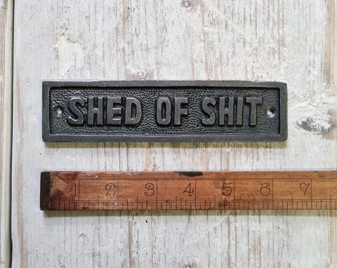 SHED OF SHIT \  Cast Iron Room Door Plaque, Wall Sign, Rustic, Vintage, Industrial