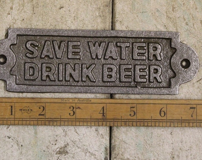 Save Water Drink Beer Cast Iron plaque SIGN, vintage, retro, rustic, gift, man cave