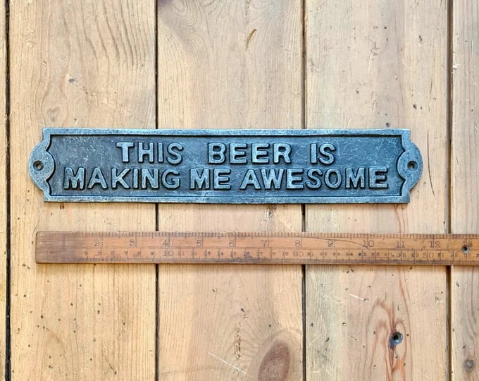 This BEER Is MAKING Me AWESOME\ Cast Iron Room Door Plaque \ Vintage Industrial Wall Sign