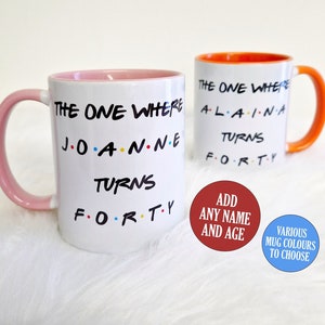 Friends Birthday Mug, The One Where, 18th, 21st, 30th, 40th, 50th, 60th, ANY AGE, Friends Customised Mug, Personalised for Him, for Her
