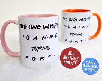 Friends Birthday Mug, The One Where, 18th, 21st, 30th, 40th, 50th, 60th, ANY AGE, Friends Customised Mug, Personalised for Him, for Her