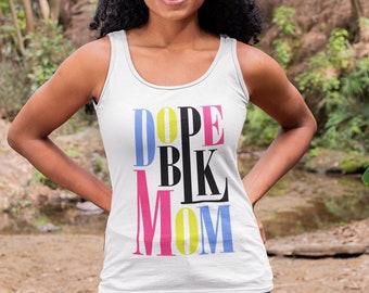 Dope Black Mom Racerback Tank| Mom Shirt| Mama Shirt| Mom Life Shirt| Gift for mom| New mom gift| African American Gifts| Mothers day gift