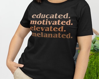 Educated Motivated Elevated Melanated Unisex TShirt| Gifts for Teacher|  Black Women Shirt| Gifts for Black Teachers| African American Gifts