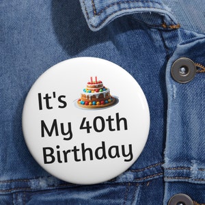 Customizable It&#39;s My Birthday Pin, Happy Birthday Pin, Celebrate a Birthday,  Happy 40th Birthday Pin Buttons