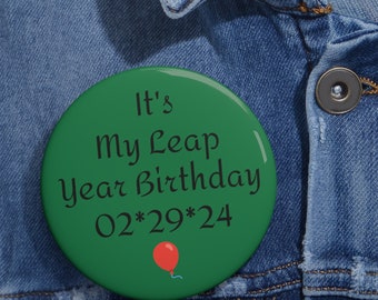 Leap Year Birthday Custom Pin Buttons, Birthday Pin Button, Leap Year Birthday