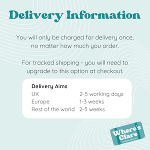 May include: Delivery information for a website called Where's Clare. The text states that customers will only be charged for delivery once, no matter how much they order. For tracked shipping, customers will need to upgrade at checkout. The estimated delivery times are listed for the UK, Europe, and the rest of the world.