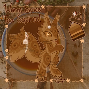 May include: A cartoon squirrel with brown and tan fur, with a swirl pattern, is standing in a cup of tea. The squirrel has a tea bag hanging from its tail. The text "Warm Spice Tea Squirrel" is written above the squirrel.