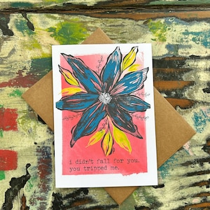 Love Card- I didn’t fall for you, you tripped me- Padgettcovidart