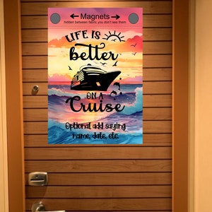 Cruise door with a wooden panel design. A colorful sign is attached to the door with the text 'Life is better on a Cruise' and 'Optional add saying name, date, etc.' The sign has a sunset background with a cruise ship and dolphins. The sign also has the text 'Magnets' and 'hidden between fabric you don't see them'.