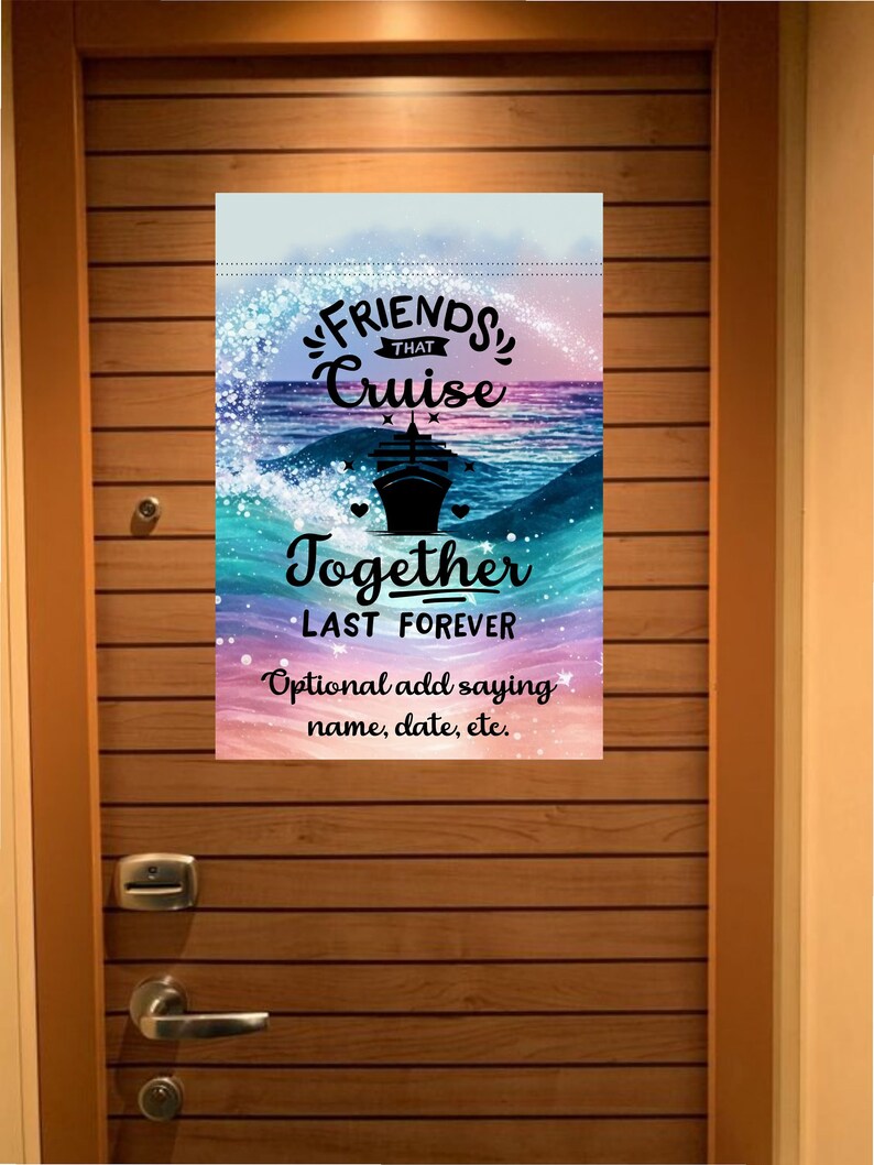 May include: A colorful graphic with a cruise ship and the text "FRIENDS THAT CRUISE TOGETHER LAST FOREVER". The graphic has a watercolor effect with blue, pink, and purple colors. The text "Optional add saying name, date, etc." is at the bottom of the graphic.