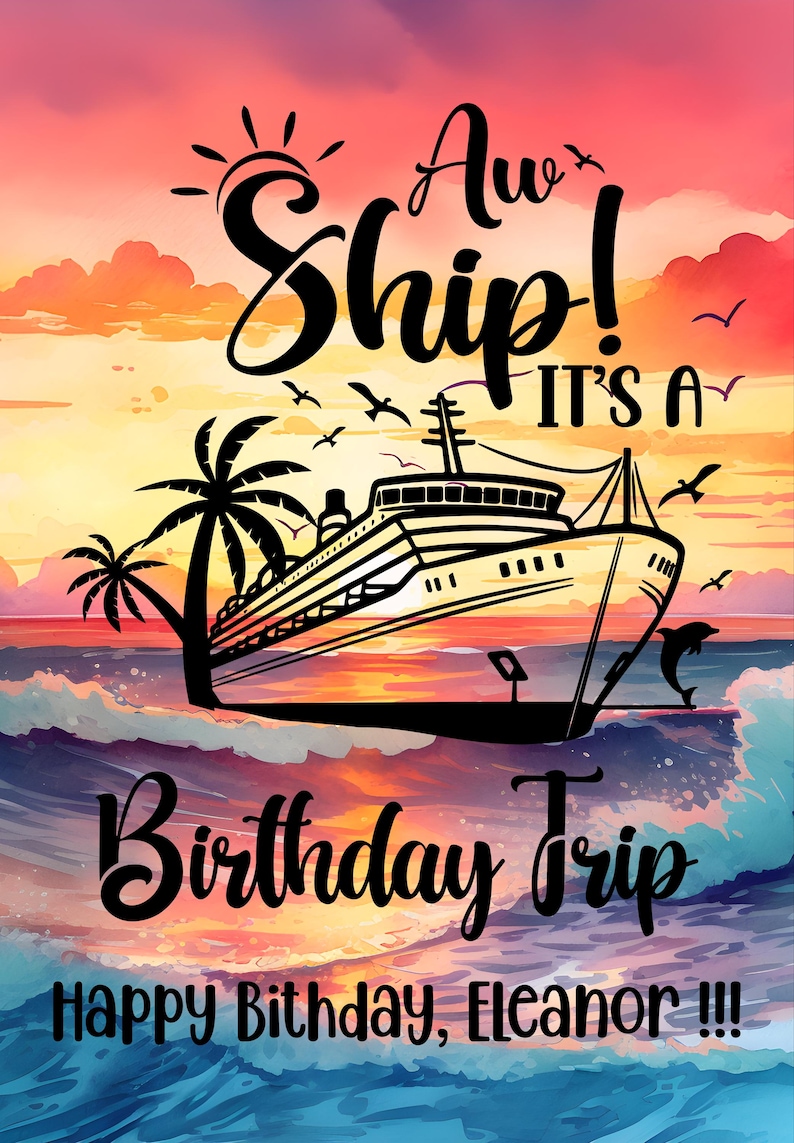 Colorful cruise-themed birthday design featuring a large cruise ship sailing at sunset with palm trees, waves, and birds. Text reads “Aw Ship! It’s a Birthday Trip” with “Happy Birthday, Eleanor.” Perfect for personalized cruise gifts, travel décor, and birthday cruise celebrations.