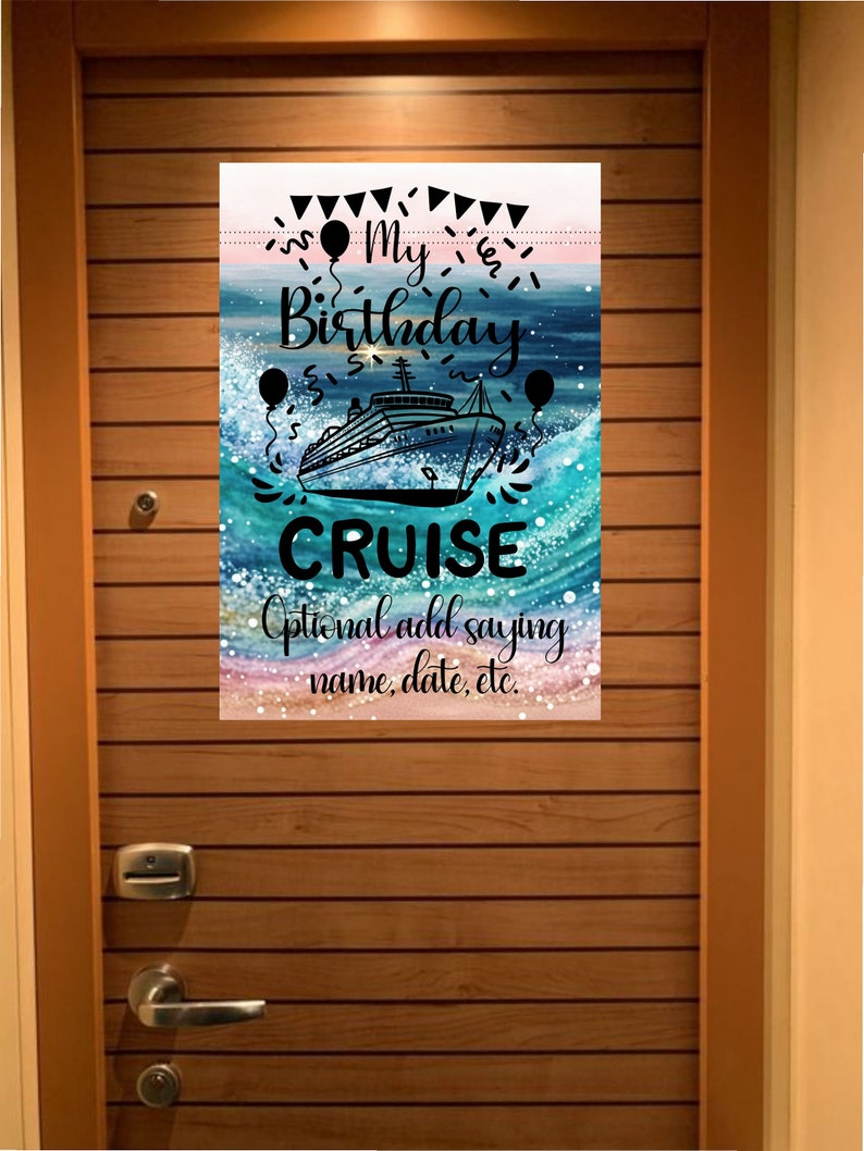 May include: A colorful door sign with a cruise ship and the text "My Birthday Cruise". The sign has a watercolor background with a blue, green, and pink color scheme. The text "Optional add saying name, date, etc." is below the cruise ship.