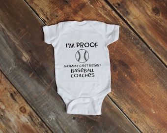 I’m Proof Mommy can’t Resist Baseball Coaches Baby Bodysuit