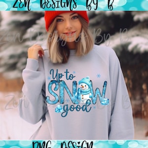 Up to Snow Good PNG Sublimation, Snowman, Winter, Cute Shirt Design, Winter Shirt Design, Winter Sublimation, Christmas Sublimation