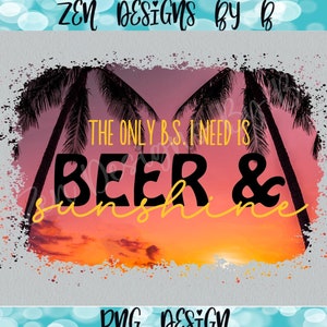 The only B.S. I need is Beer and Sunshine PNG Sublimation, Boating, Summertime, Sunshine, Beer, Sunset, Palm Trees