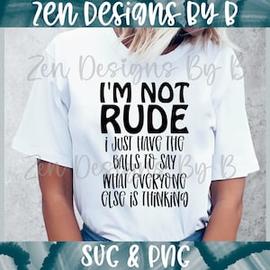 Não sou um arquivo de corte SVG rude, só tenho coragem de dizer o que todo mundo está pensando, design de camiseta engraçada, SVG sarcástico