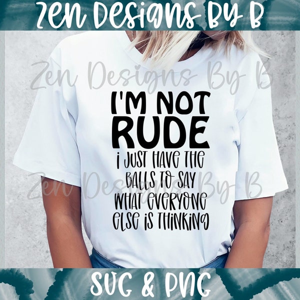 I'm not Rude SVG Cut File, I just have the balls to say what everyone else is thinking, funny shirt Design, Sarcastic SVG