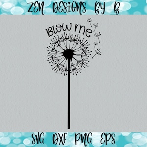 Blow Me Dandelion SVG Cut File, Laser or Vinyl Ready, Funny Quote