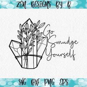 Go Smudge Yourself SVG Cut File, Sage and Crystals