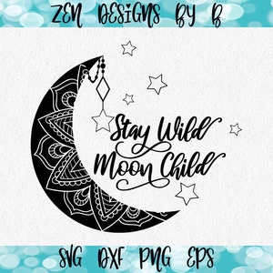 Stay Wild Moon Child SVG Cut File, Moon, Mandala, Star, Digital Download