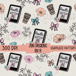 Könnte beinhalten: Ein nahtloses Muster mit E-Readern mit dem Text kindle girlie, Kaffeetassen, rosa und blauen Blumen sowie Schleifen auf hellem Grund. Ein zentrales Banner zeigt den Text 300 DPI, ZEN DESIGNS BY B und SEAMLESS PATTERN.
