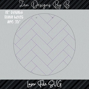 May include: A circular design with a herringbone pattern, featuring two small holes and the text "18" round sting holes are .25". The design is labeled "Laser File SVG" and "Zen Designs By B".
