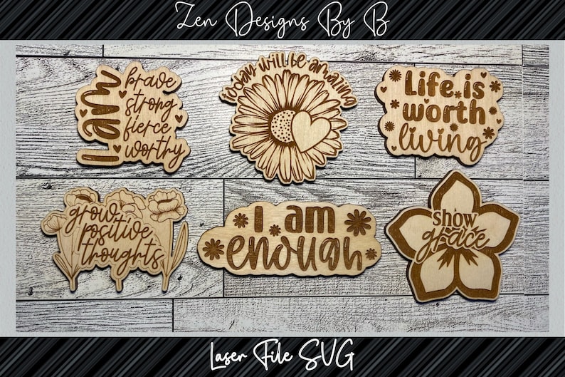 May include: Six laser cut wooden signs with inspirational quotes and floral designs. The quotes include "I am brave, strong, fierce, worthy", "Grow positive thoughts", "Today will be amazing", "I am enough", "Life is worth living", and "Show grace".