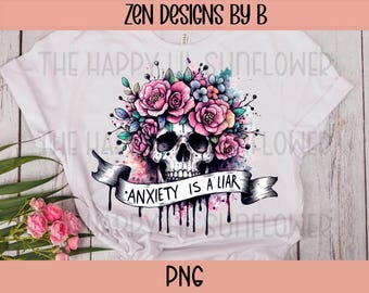 Floral Skull Anxiety is a Liar PNG, Mental Health Sublimation (Digital Download)