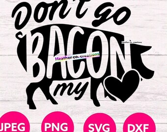Valentine's Day Dont go Bacon my Heart SVG JPEG PDF Cut file Cricut Silhouette Cameo Graphic Image Vday Kids for boys or girls funny