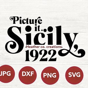 May include: Black and white graphic design with the text "Picture it... Sicily" and "Heather co. creations" with the year "1922" below. The design is on a white wood background with four red circles below the design labeled "JPG", "DXF", "PNG", and "SVG".