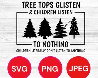 Tree Tops Glisten And Children Listen, Funny Christmas svg, Merry Christmas svg, Holidays svg, Teacher Gift