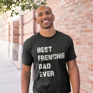 French Bulldog Dad Shirt, Best Frenchie Dad Ever, French Bulldog Gift