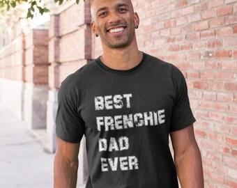 French Bulldog Dad Shirt, Best Frenchie Dad Ever, French Bulldog Gift For Men
