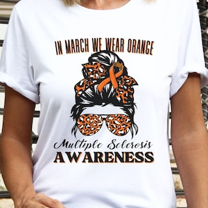 Multiple Sclerosis Awareness Shirt, In March We Wear Orange Shirt, Multiple Sclerosis Messy Hair Bun, MS Shirt, MS Warrior Shirt