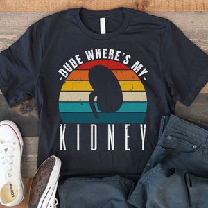 Kidney Transplant Donor Shirt, Dude Where&#39;s My Kidney, Organ Donation Awareness, Kidney Donor Gift, Transplant Surgery
