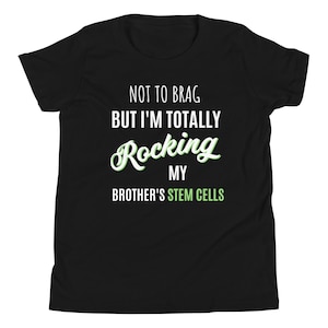 Youth Short Sleeve Stem Cell T-shirt, Stem Cell Transplant Shirt, Totally Rocking My Brother&#39;s Stem Cells, Bone Marrow Awareness Tee