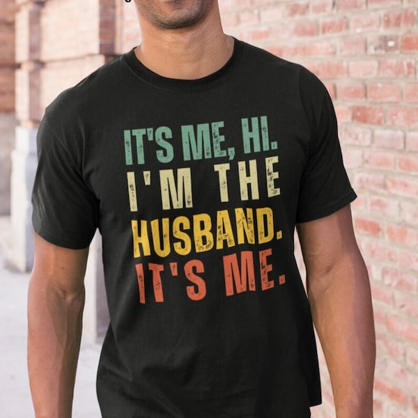 Funny Husband T-shirt, Hi It's Me I'm The Husband, New Husband Gift Tee, Fahter's Day Gift, New Hubby Tee